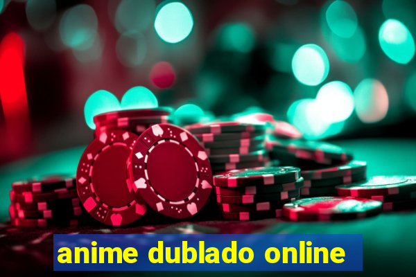 anime dublado online